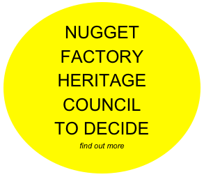 
NUGGET
FACTORY
HERITAGE  COUNCIL
TO DECIDE
find out more
